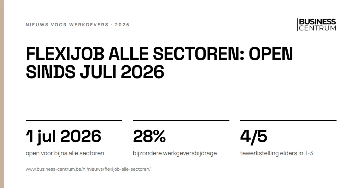 Flexijob alle sectoren: open sinds juli 2026: open voor bijna alle sectoren 1 juli 2026, bijzondere werkgeversbijdrage 28%, tewerkstelling elders in T-3 4/5