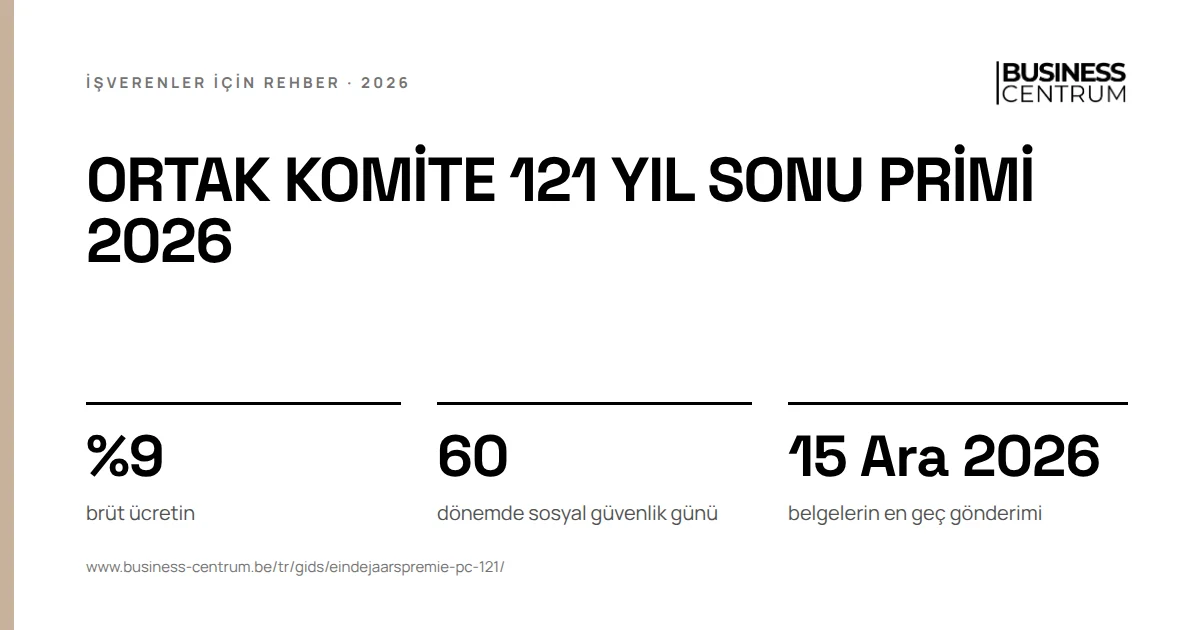 Ortak komite 121 yıl sonu primi 2026: brüt ücretin %9, dönemde sosyal güvenlik günü 60, belgelerin en geç gönderimi 15 Aralık 2026
